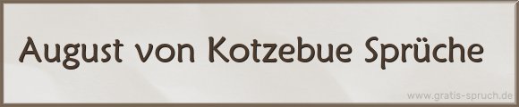 August von Kotzebue Sprüche