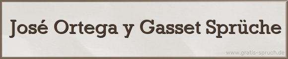 José Ortega y Gasset Sprüche