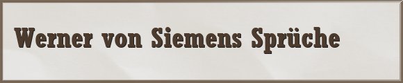 Werner von Siemens Sprüche