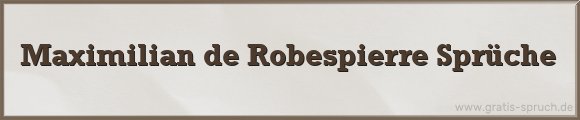 Maximilian de Robespierre Sprüche