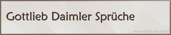 Gottlieb Daimler Sprüche