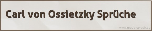 Carl von Ossietzky Sprüche