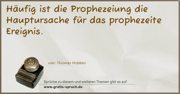 Häufig ist die Prophezeiung die Hauptursache
für das prophezeite Ereignis. 