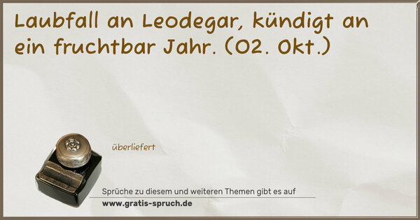 Laubfall an Leodegar, kündigt an ein fruchtbar Jahr.
(02. Okt.)