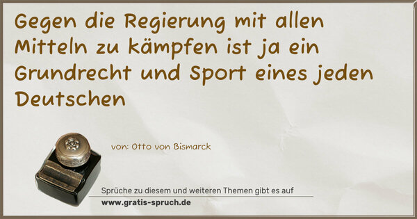Gegen die Regierung mit allen Mitteln zu kämpfen ist ja ein Grundrecht und Sport eines jeden Deutschen