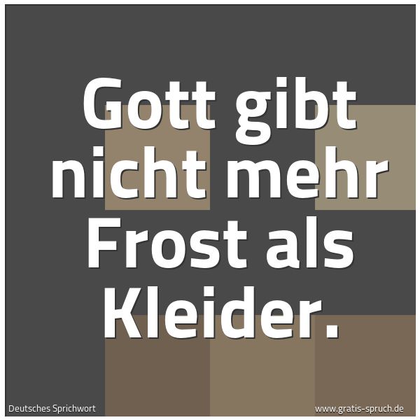 Spruchbild mit dem Text 'Gott gibt nicht mehr Frost als Kleider.'