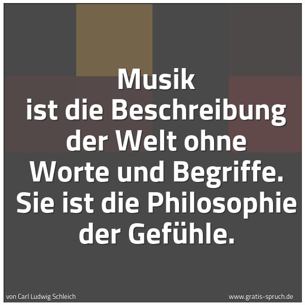 Spruchbild mit dem Text 'Musik ist die Beschreibung der Welt ohne Worte und Begriffe. Sie ist die Philosophie der Gefühle.'