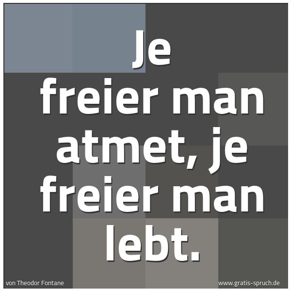 Spruchbild mit dem Text 'Je freier man atmet, je freier man lebt.'