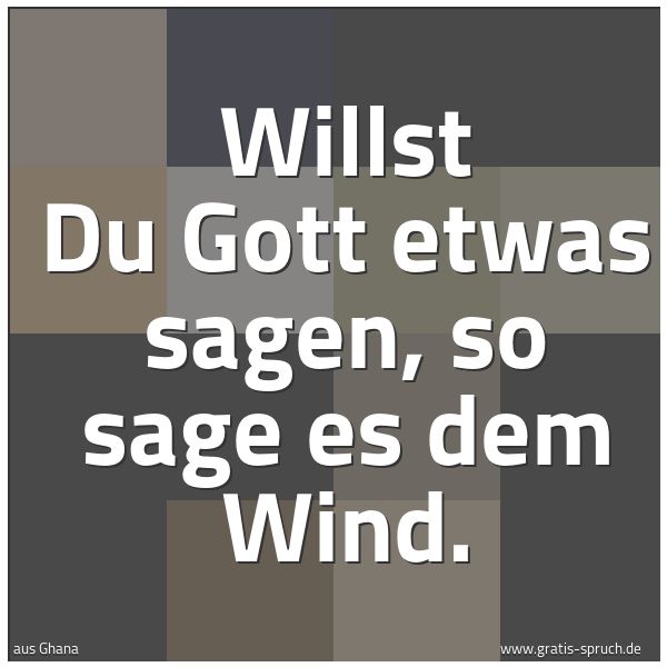 Spruchbild mit dem Text 'Willst Du Gott etwas sagen, so sage es dem Wind.'