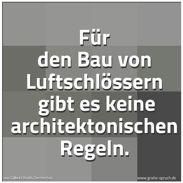 Spruchbild mit dem Text 'Für den Bau von Luftschlössern
gibt es keine architektonischen Regeln.'