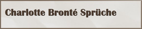 Charlotte Bronté Sprüche