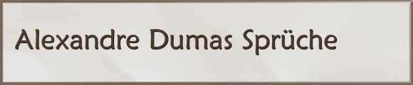 Alexandre Dumas Sprüche