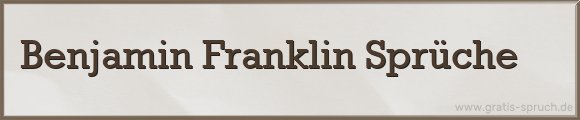Benjamin Franklin Sprüche