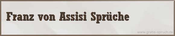 Franz von Assisi Sprüche