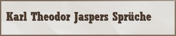 Karl Theodor Jaspers Sprüche