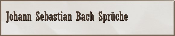 Johann Sebastian Bach Sprüche