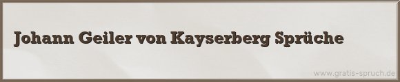 Johann Geiler von Kayserberg Sprüche