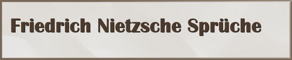 Friedrich Nietzsche Sprüche