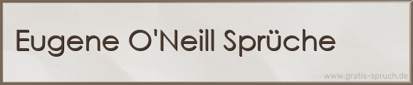 Eugene O'Neill Sprüche