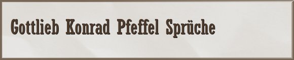 Gottlieb Konrad Pfeffel Sprüche