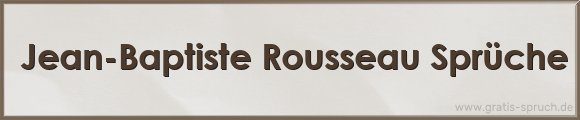 Jean-Baptiste Rousseau Sprüche