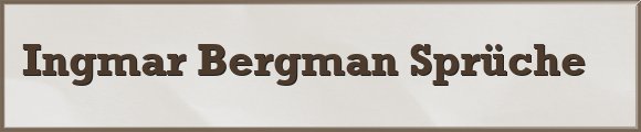 Ingmar Bergman Sprüche