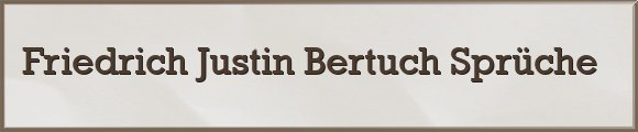 Friedrich Justin Bertuch Sprüche