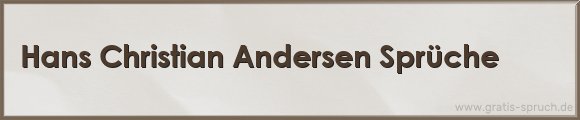Hans Christian Andersen Sprüche