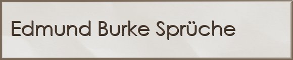 Edmund Burke Sprüche