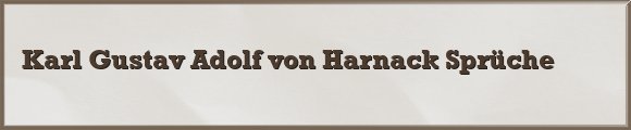 4 Karl Gustav Adolf Von Harnack Spruche Zitate Und Weisheiten Gratis Spruch De