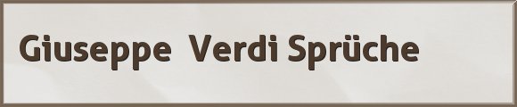 Giuseppe Verdi Sprüche