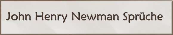 John Henry Newman Sprüche