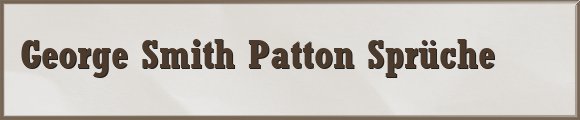 George Smith Patton Sprüche
