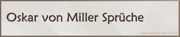 Oskar von Miller Sprüche