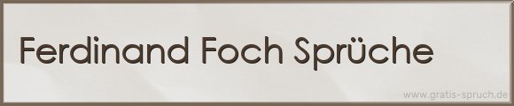 Ferdinand Foch Sprüche