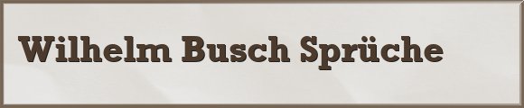 Wilhelm Busch Sprüche