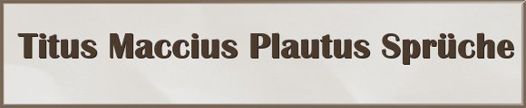 Titus Maccius Plautus Sprüche