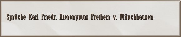Karl Friedr. Hieronymus Freiherr v. Münchhausen Sprüche