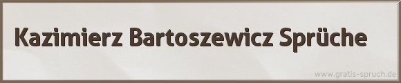 Kazimierz Bartoszewicz Sprüche