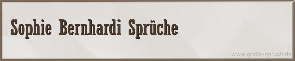 Sophie Bernhardi Sprüche