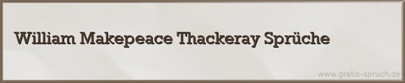 William Makepeace Thackeray Sprüche