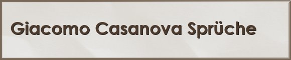 Giacomo Casanova Sprüche