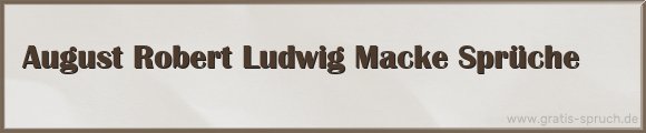 August Robert Ludwig Macke Sprüche