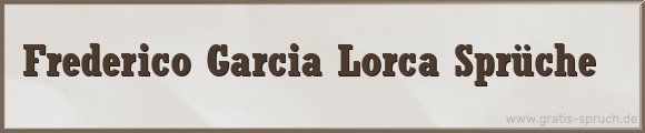 Frederico Garcia Lorca Sprüche
