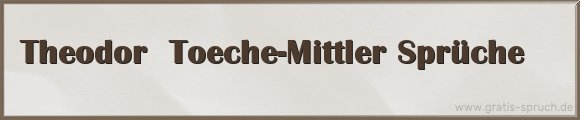 Theodor  Toeche-Mittler Sprüche