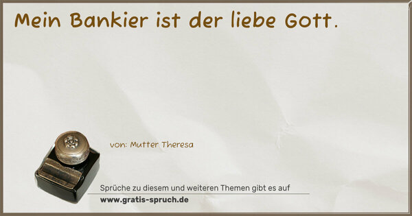 Mein Bankier ist der liebe Gott.