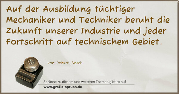 Auf der Ausbildung tüchtiger Mechaniker und Techniker beruht die Zukunft unserer Industrie und jeder Fortschritt auf technischem Gebiet.