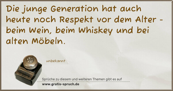 Die junge Generation hat auch heute noch Respekt vor dem Alter - beim Wein, beim Whiskey und bei alten Möbeln.