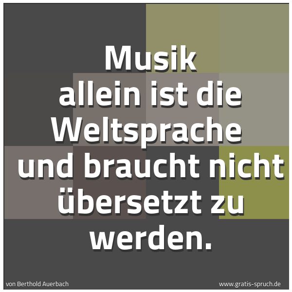 Spruchbild mit dem Text 'Musik allein ist die Weltsprache
und braucht nicht übersetzt zu werden. '