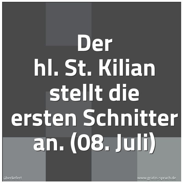 Spruchbild mit dem Text 'Der hl. St. Kilian stellt die ersten Schnitter an.
(08. Juli)'